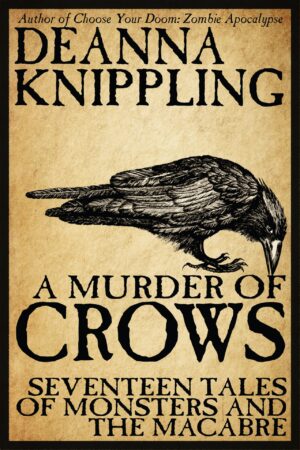 Cover image for A Murder of Crows: Seventeen Tales of Monsters and the Macabre by DeAnna Knippling showing an image of A crow pecking the title.