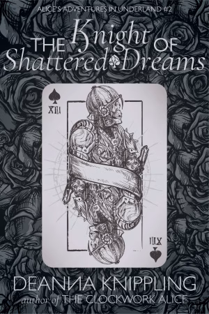 Cover image for Alice's Adventures in Underland: The Knight of Shattered Dreams by DeAnna Knippling showing an image of a playing card with an undead knight on it.