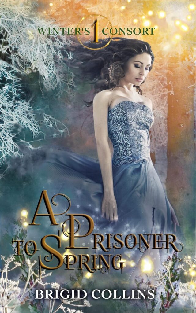 The cover of A Prisoner to Spring by Brigid Collins, mythical fantasy romance: image of a woman in a flowing blue gown standing in a magical winter landscape, surrounded by frost-covered trees and glowing lights.