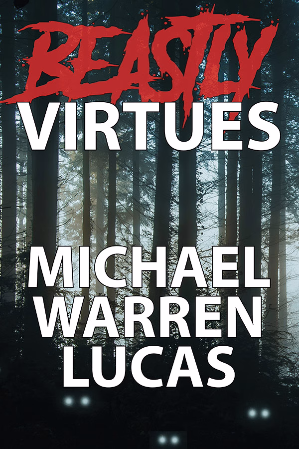 Cover of Beastly Virtues by Michael Warren Lucas, about small beasts and bad decisions, featuring a dark forest with eyes winking out from the dark