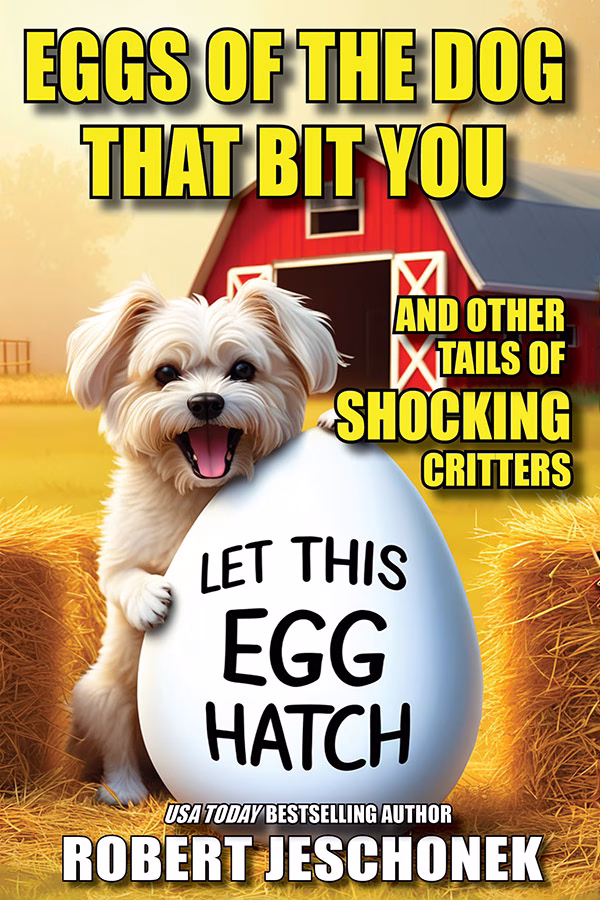 Cover for Eggs of the Dog That Bit You by Robert Jeschonek, full of brain-bending stories, featuring a farm dog holding a large egg