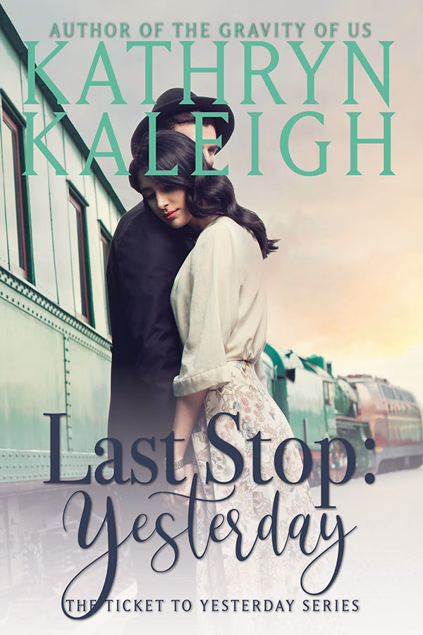 Book cover for Last Stop: Yesterday by Kathryn Kaleigh, a time travel romance in the Ticket to Yesterday series, image of two people embracing in front of a train
